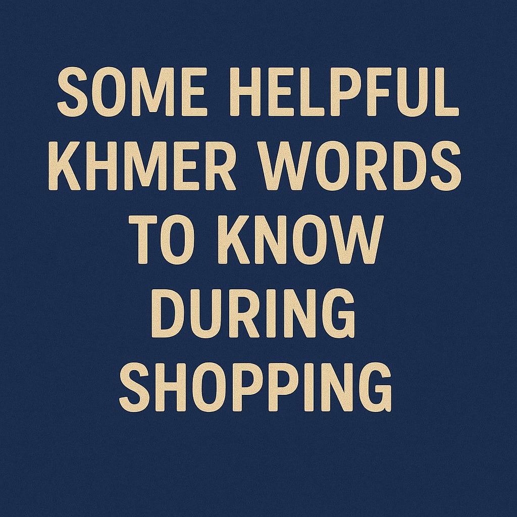 Some Helpful Khmer Words to Know During Shopping
