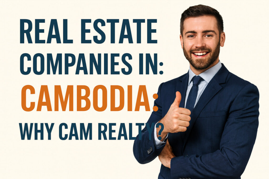 Real Estate Companies in Cambodia: Why CAM Realty ?